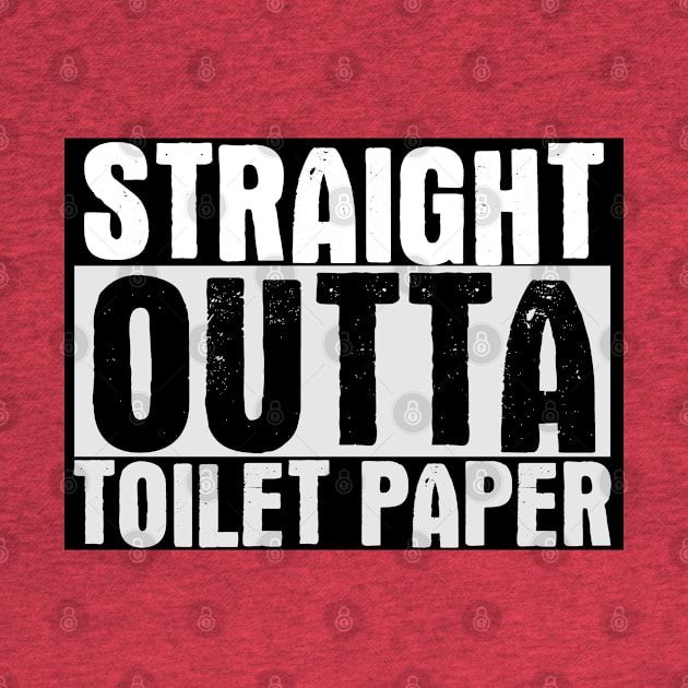 Straight Outta Toilet Paper by Indiecate